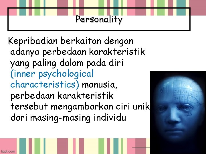 Personality Kepribadian berkaitan dengan adanya perbedaan karakteristik yang paling dalam pada diri (inner psychological