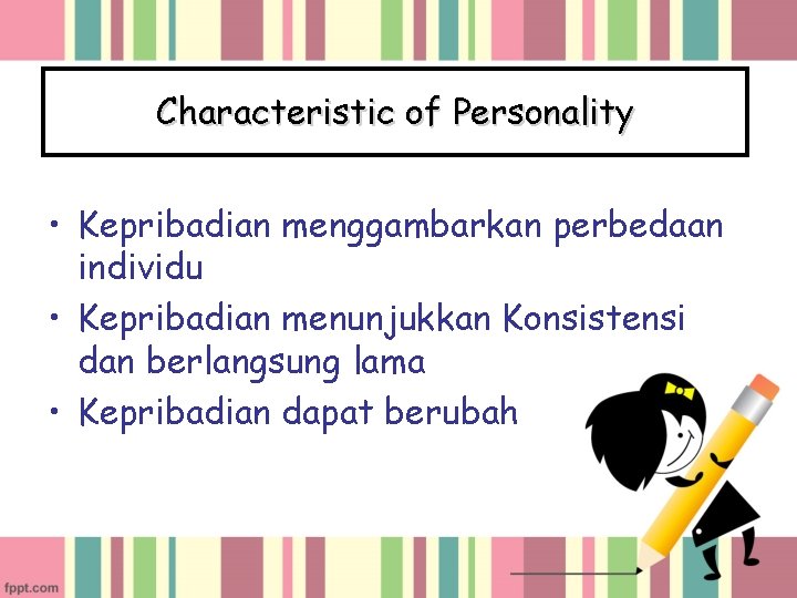 Characteristic of Personality • Kepribadian menggambarkan perbedaan individu • Kepribadian menunjukkan Konsistensi dan berlangsung