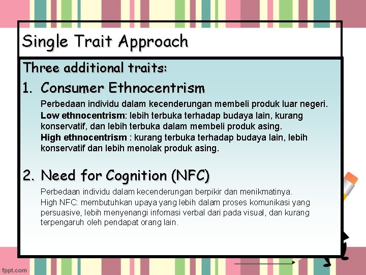 Single Trait Approach Three additional traits: 1. Consumer Ethnocentrism Perbedaan individu dalam kecenderungan membeli