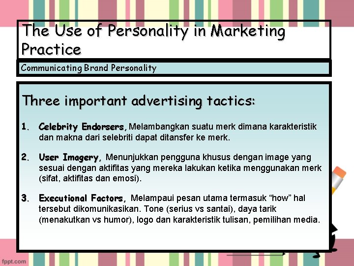 The Use of Personality in Marketing Practice Communicating Brand Personality Three important advertising tactics: