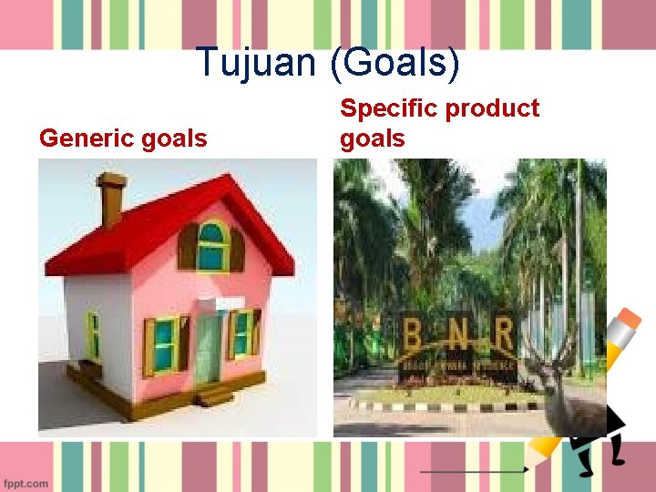 Tujuan (Goals) Generic goals Specific product goals 