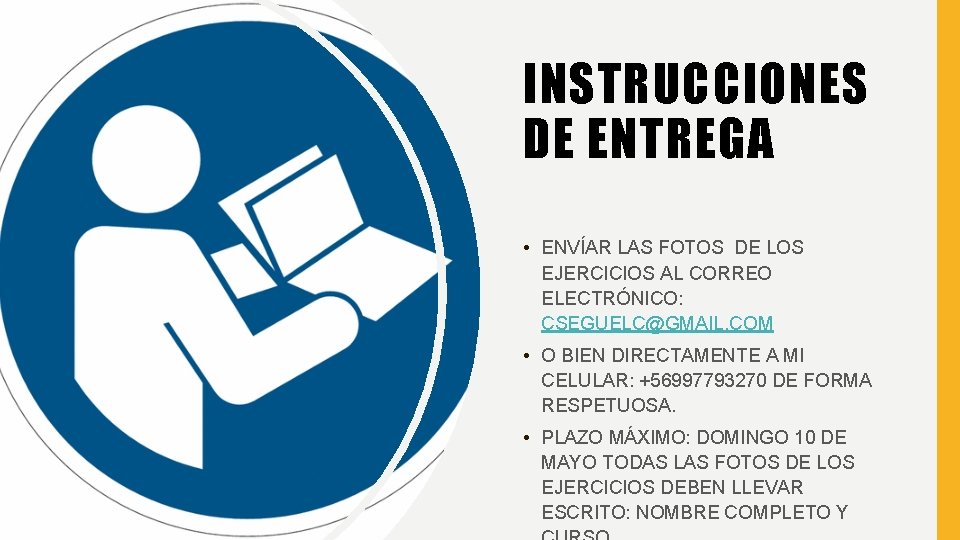 INSTRUCCIONES DE ENTREGA • ENVÍAR LAS FOTOS DE LOS EJERCICIOS AL CORREO ELECTRÓNICO: CSEGUELC@GMAIL.
