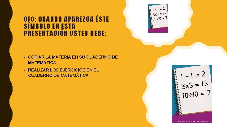 OJO: CUANDO APAREZCA ÉSTE SÍMBOLO EN ESTA PRESENTACIÓN USTED DEBE: • COPIAR LA MATERIA