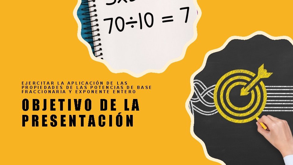 EJERCITAR LA APLICACIÓN DE LAS PROPIEDADES DE LAS POTENCIAS DE BASE FRACCIONARIA Y EXPONENTERO