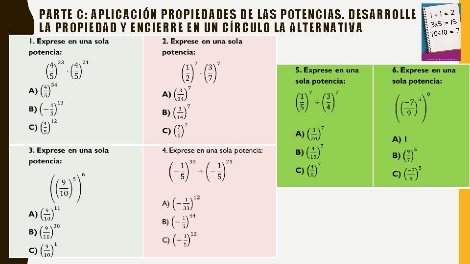 PARTE C: APLICACIÓN PROPIEDADES DE LAS POTENCIAS. DESARROLLE LA PROPIEDAD Y ENCIERRE EN UN