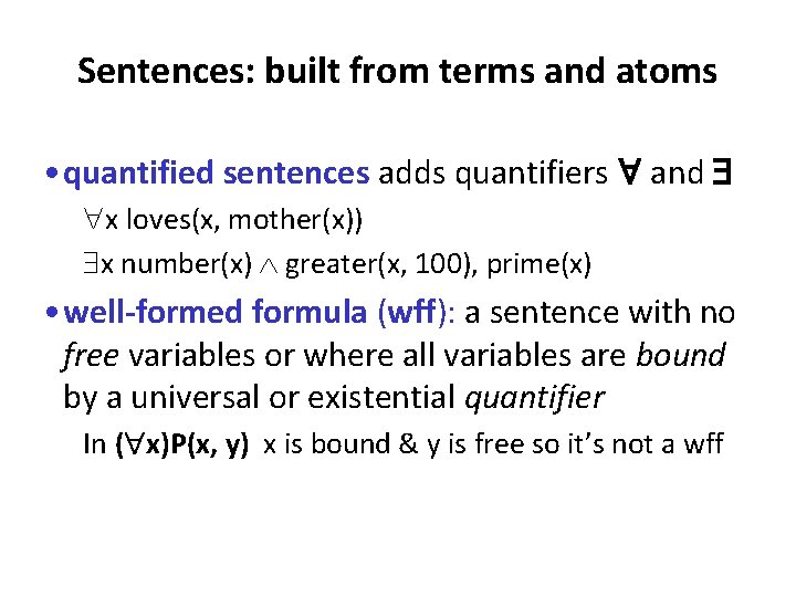 Sentences: built from terms and atoms • quantified sentences adds quantifiers and x loves(x,