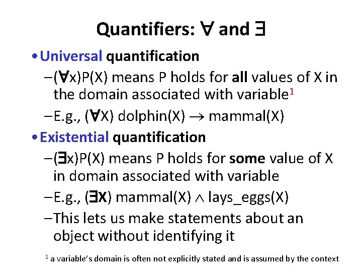 Quantifiers: and • Universal quantification – ( x)P(X) means P holds for all values