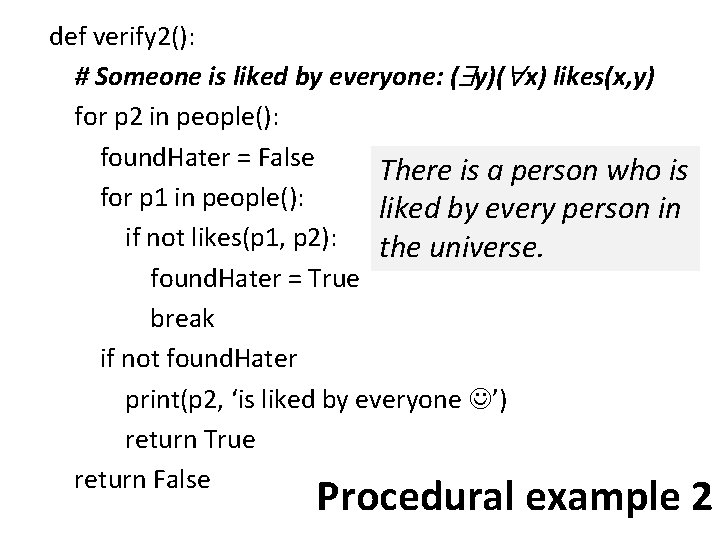 def verify 2(): # Someone is liked by everyone: ( y)( x) likes(x, y)