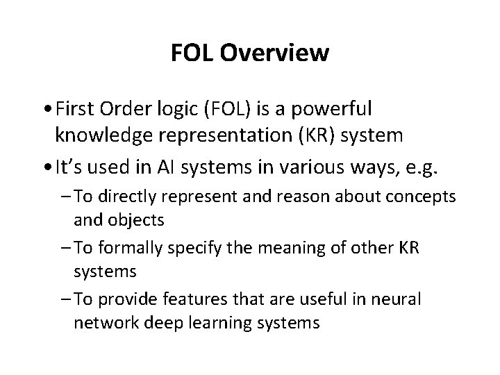 FOL Overview • First Order logic (FOL) is a powerful knowledge representation (KR) system