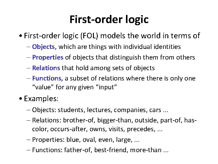 First-order logic • First-order logic (FOL) models the world in terms of – Objects,