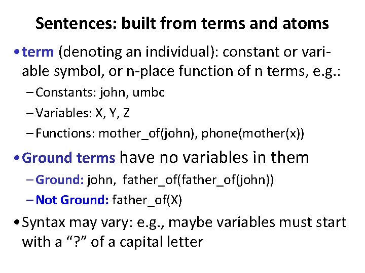 Sentences: built from terms and atoms • term (denoting an individual): constant or variable