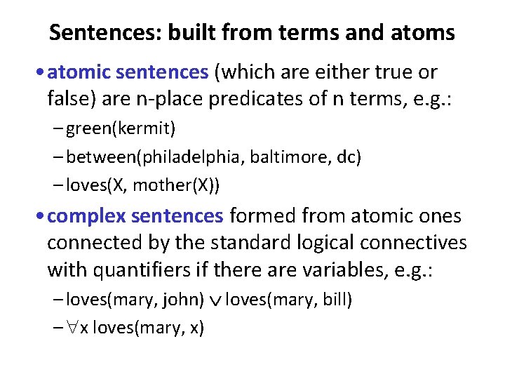 Sentences: built from terms and atoms • atomic sentences (which are either true or