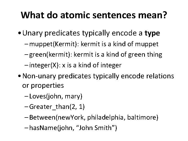 What do atomic sentences mean? • Unary predicates typically encode a type – muppet(Kermit):