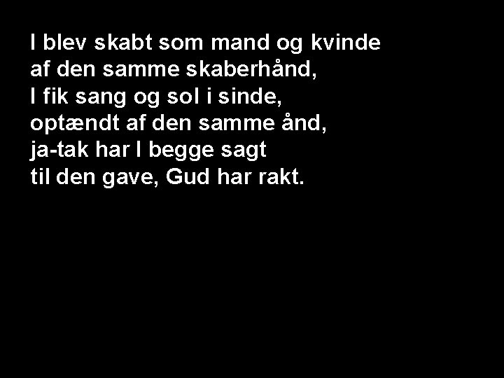 I blev skabt som mand og kvinde af den samme skaberhånd, I fik sang