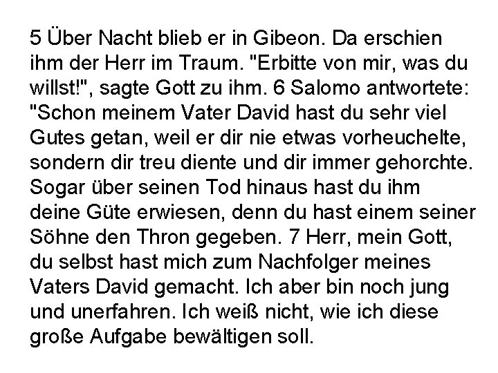 5 Über Nacht blieb er in Gibeon. Da erschien ihm der Herr im Traum.