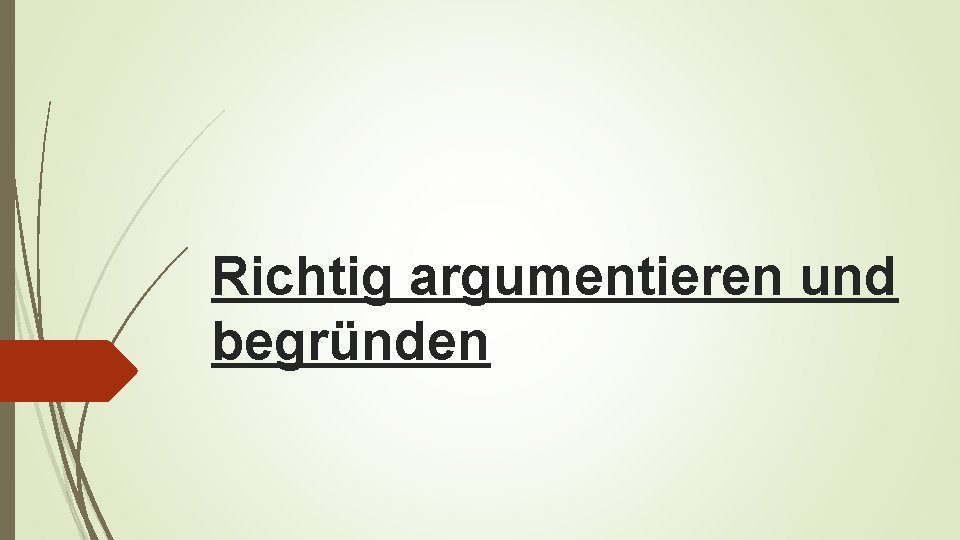 Richtig argumentieren und begründen 