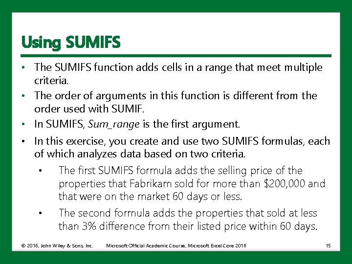 Using SUMIFS • The SUMIFS function adds cells in a range that meet multiple