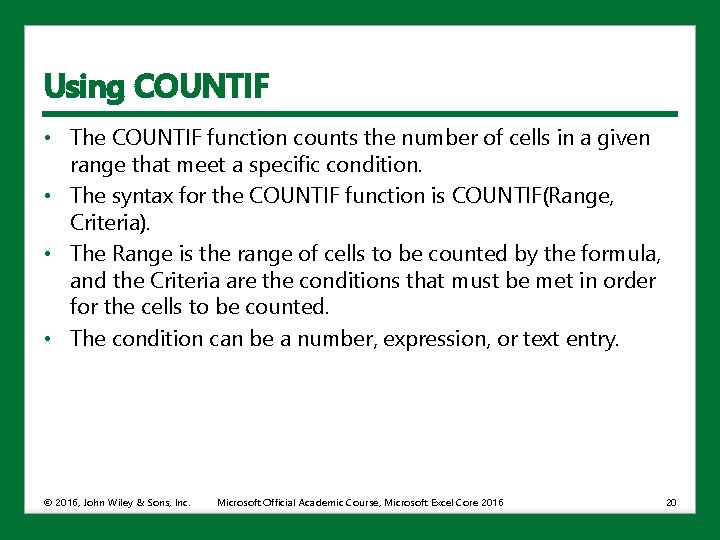 Using COUNTIF • The COUNTIF function counts the number of cells in a given