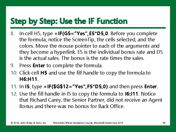 Step by Step: Use the IF Function 8. In cell H 5, type =IF(G