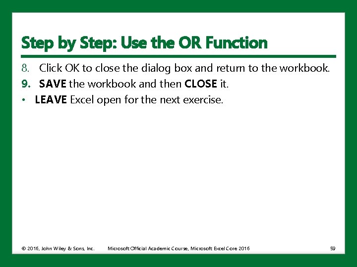 Step by Step: Use the OR Function 8. Click OK to close the dialog
