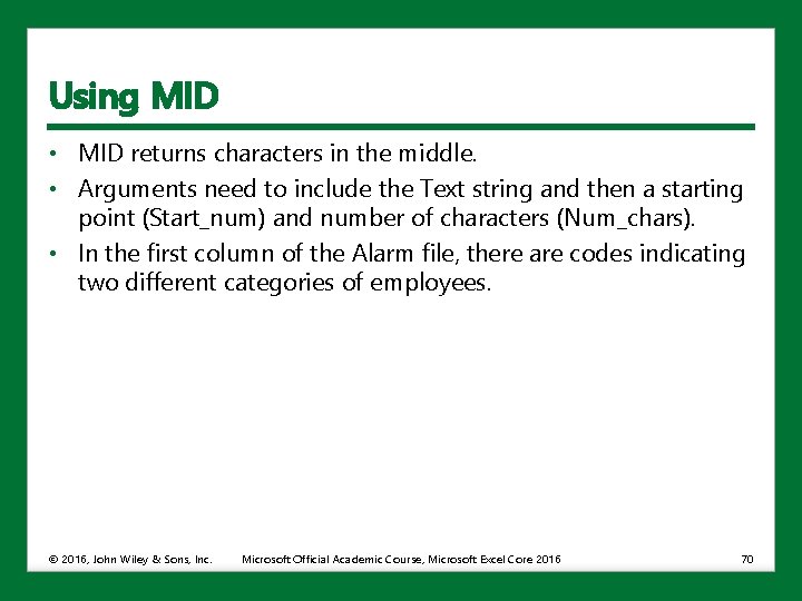 Using MID • MID returns characters in the middle. • Arguments need to include