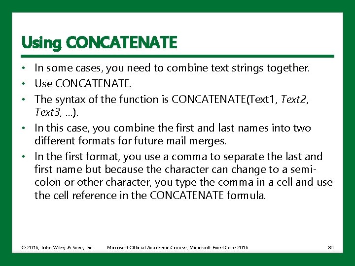 Using CONCATENATE • In some cases, you need to combine text strings together. •