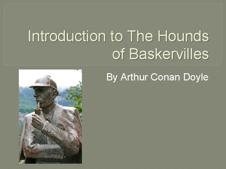 Introduction to The Hounds of Baskervilles By Arthur Conan Doyle 