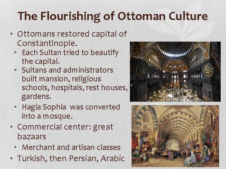 The Flourishing of Ottoman Culture • Ottomans restored capital of Constantinople. • Each Sultan