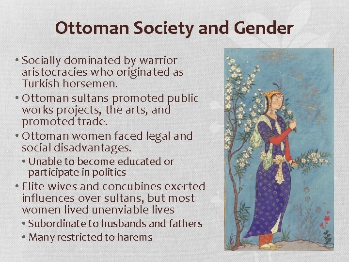 Ottoman Society and Gender • Socially dominated by warrior aristocracies who originated as Turkish