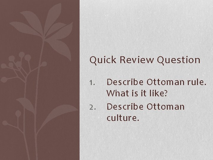 Quick Review Question 1. 2. Describe Ottoman rule. What is it like? Describe Ottoman