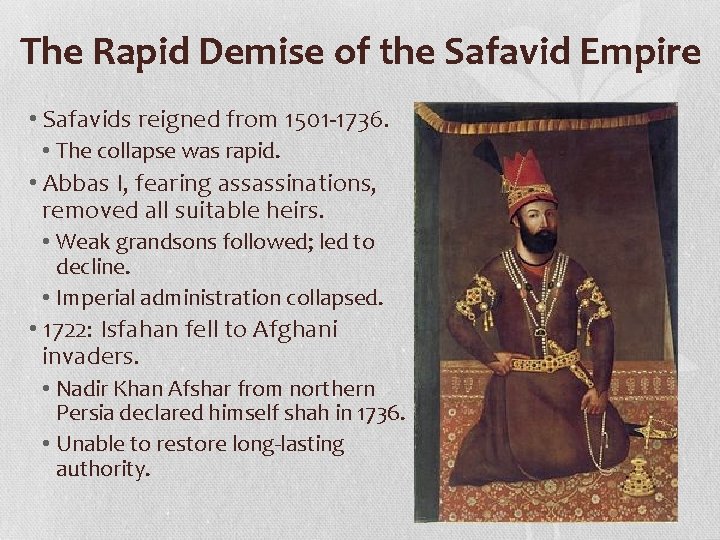 The Rapid Demise of the Safavid Empire • Safavids reigned from 1501 -1736. •