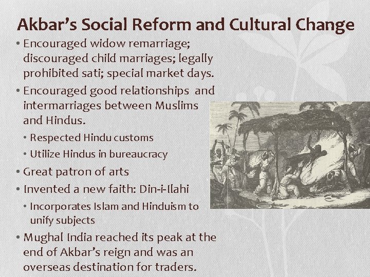 Akbar’s Social Reform and Cultural Change • Encouraged widow remarriage; discouraged child marriages; legally