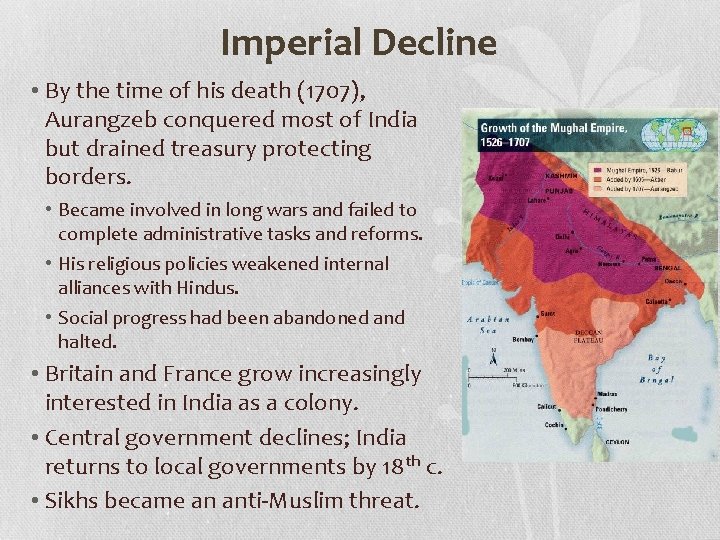Imperial Decline • By the time of his death (1707), Aurangzeb conquered most of
