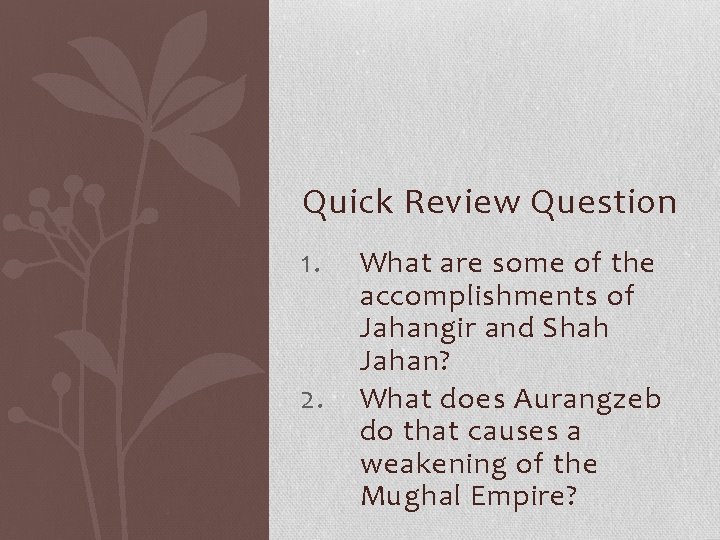 Quick Review Question 1. 2. What are some of the accomplishments of Jahangir and