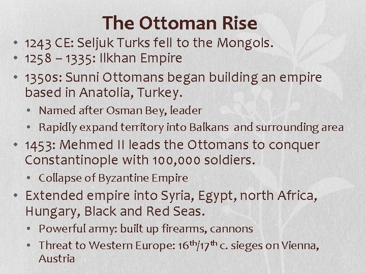 The Ottoman Rise • 1243 CE: Seljuk Turks fell to the Mongols. • 1258