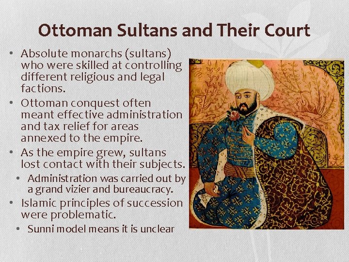 Ottoman Sultans and Their Court • Absolute monarchs (sultans) who were skilled at controlling