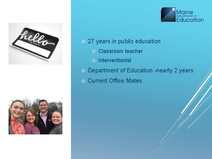  27 years in public education Classroom teacher Interventionist Department of Education -nearly 2