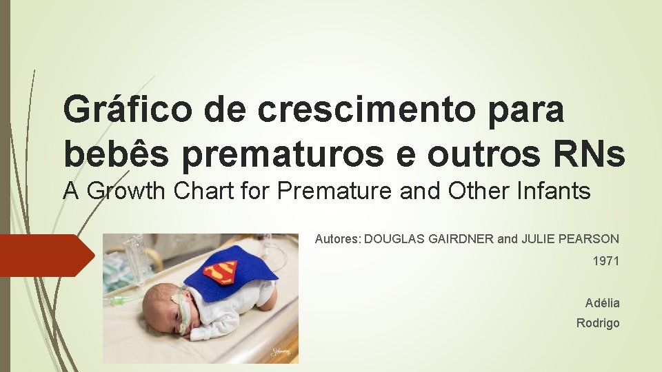 Gráfico de crescimento para bebês prematuros e outros RNs A Growth Chart for Premature