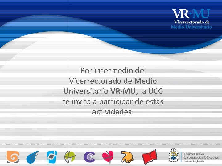 Por intermedio del Vicerrectorado de Medio Universitario VR·MU, la UCC te invita a participar