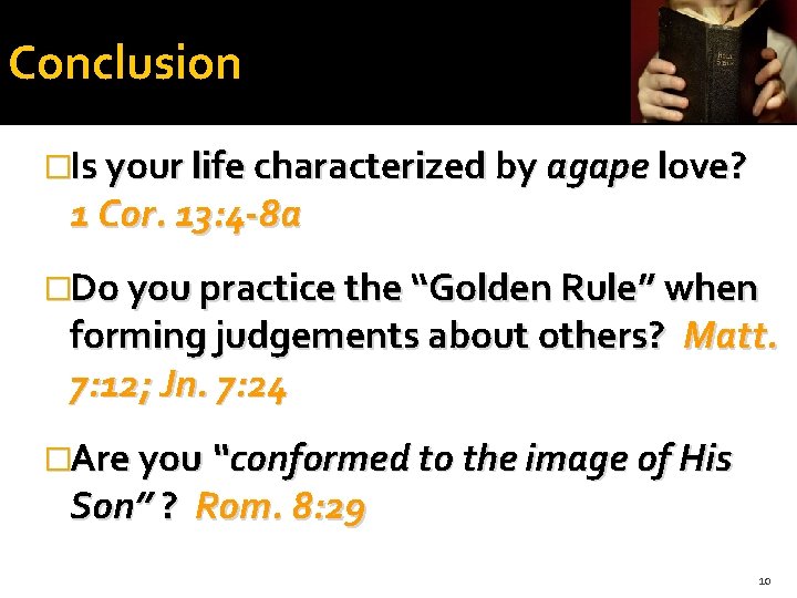 Conclusion �Is your life characterized by agape love? 1 Cor. 13: 4 -8 a