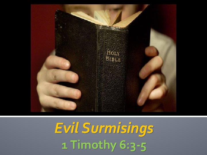 Evil Surmisings 1 Timothy 6: 3 -5 