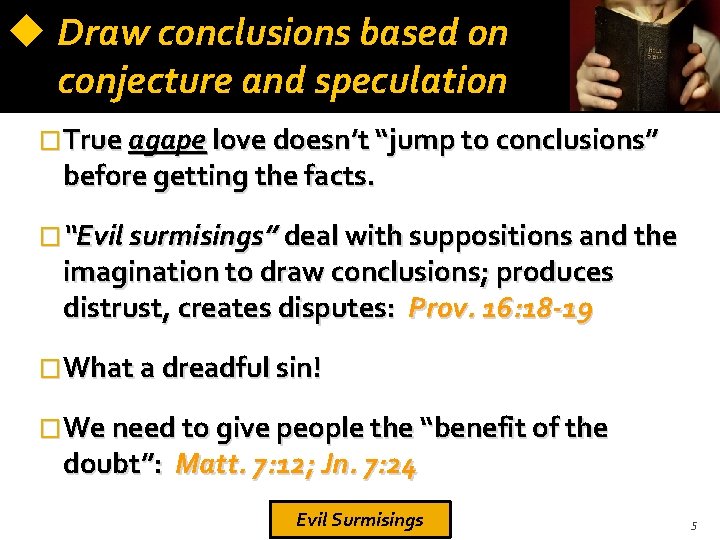  Draw conclusions based on conjecture and speculation �True agape love doesn’t “jump to