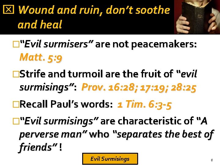  Wound and ruin, don’t soothe and heal �“Evil surmisers” are not peacemakers: Matt.