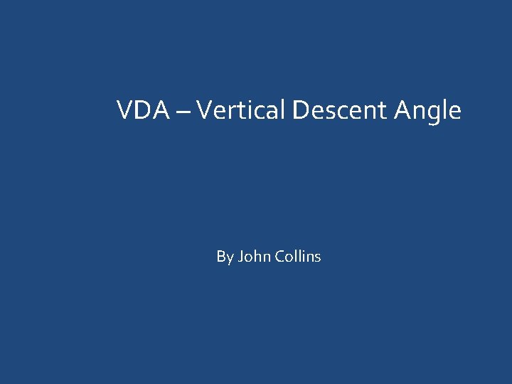 VDA – Vertical Descent Angle By John Collins 