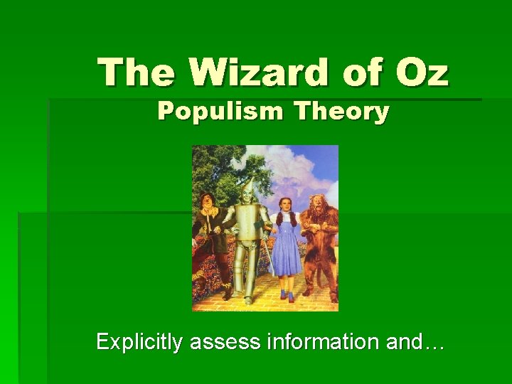 The Wizard of Oz Populism Theory Explicitly assess information and… 