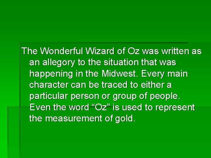 The Wonderful Wizard of Oz was written as an allegory to the situation that