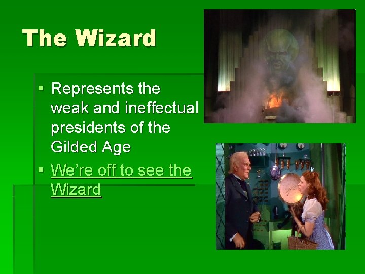 The Wizard § Represents the weak and ineffectual presidents of the Gilded Age §