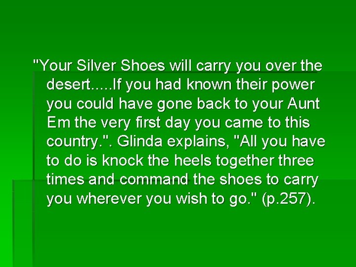 "Your Silver Shoes will carry you over the desert. . . If you had