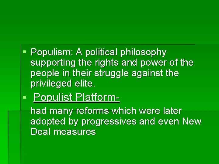 § Populism: A political philosophy supporting the rights and power of the people in