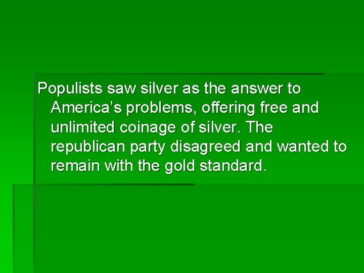 Populists saw silver as the answer to America’s problems, offering free and unlimited coinage